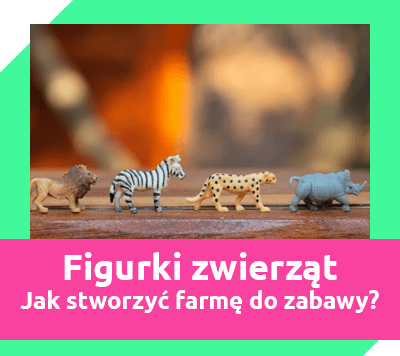 figurki zwierząt - jak stworzyć farmę do zabawy dla dziecka