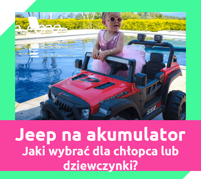 jeep na akumulator dla dzieci - jaki wybrać dla chłopca lub dziewczynki?